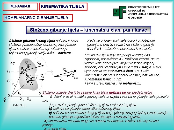 MEHANIKA II KINEMATIKA TIJELA KOMPLANARNO GIBANJE TIJELA Složeno gibanje tijela – kinematski član, par