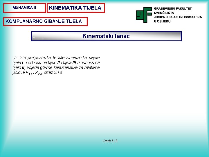 MEHANIKA II KINEMATIKA TIJELA KOMPLANARNO GIBANJE TIJELA Kinematski lanac Uz iste pretpostavke te iste