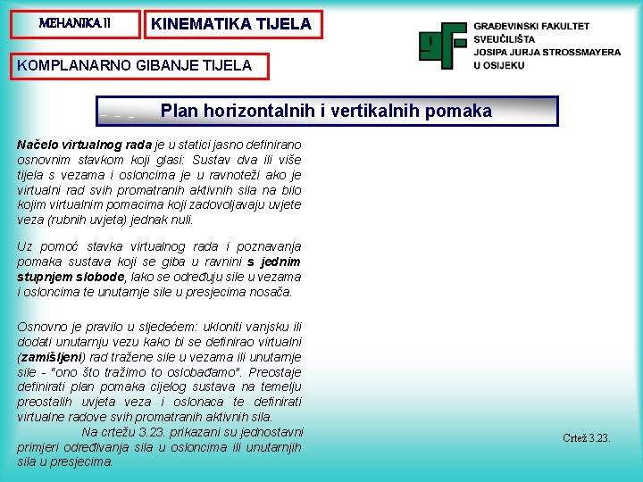 MEHANIKA II KINEMATIKA TIJELA KOMPLANARNO GIBANJE TIJELA Plan horizontalnih i vertikalnih pomaka Načelo virtualnog