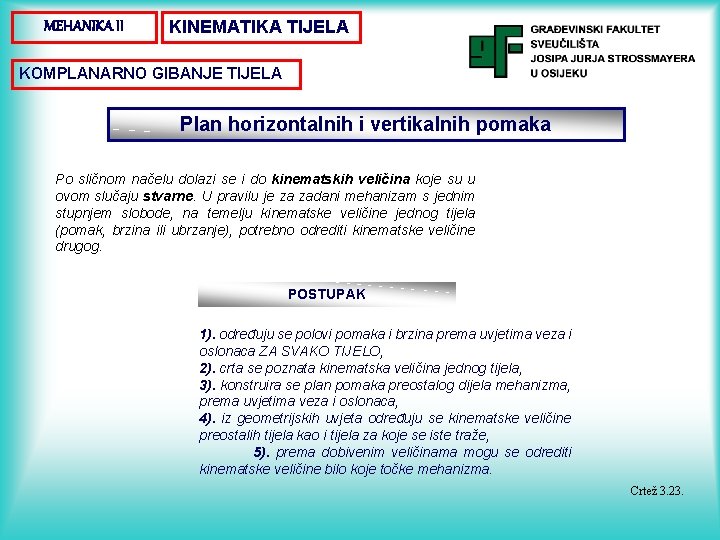 MEHANIKA II KINEMATIKA TIJELA KOMPLANARNO GIBANJE TIJELA Plan horizontalnih i vertikalnih pomaka Po sličnom