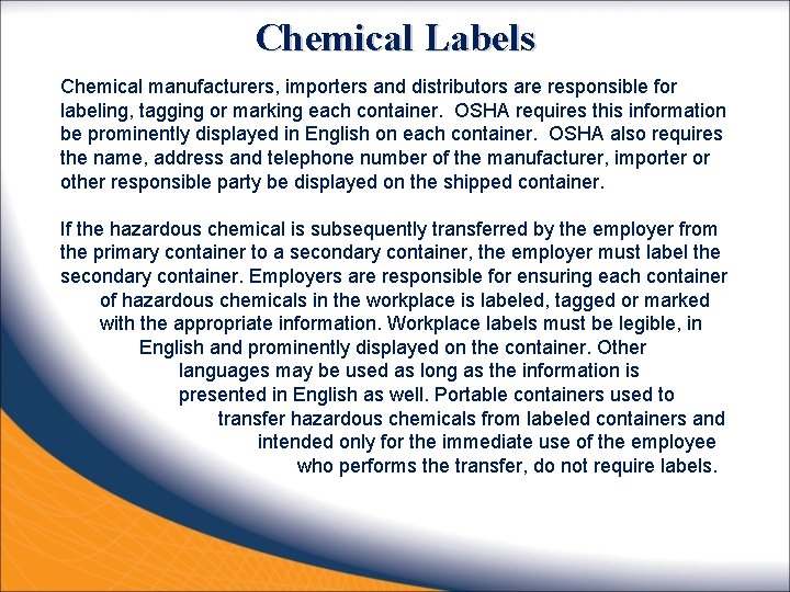 Chemical Labels Chemical manufacturers, importers and distributors are responsible for labeling, tagging or marking