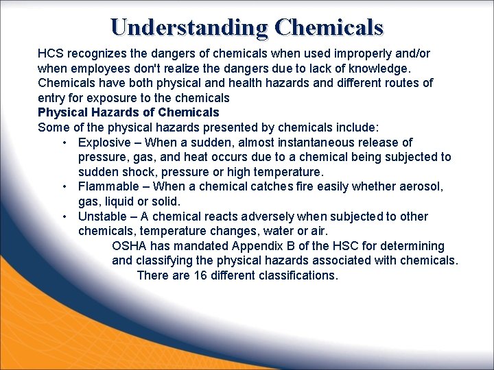 Understanding Chemicals HCS recognizes the dangers of chemicals when used improperly and/or when employees