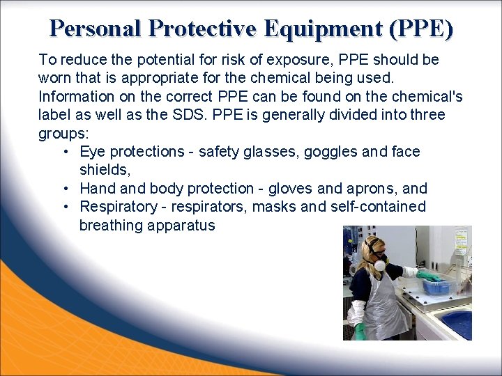 Personal Protective Equipment (PPE) To reduce the potential for risk of exposure, PPE should