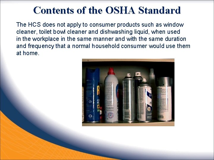 Contents of the OSHA Standard The HCS does not apply to consumer products such