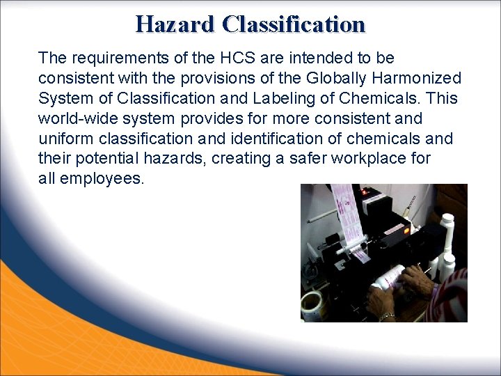 Hazard Classification The requirements of the HCS are intended to be consistent with the