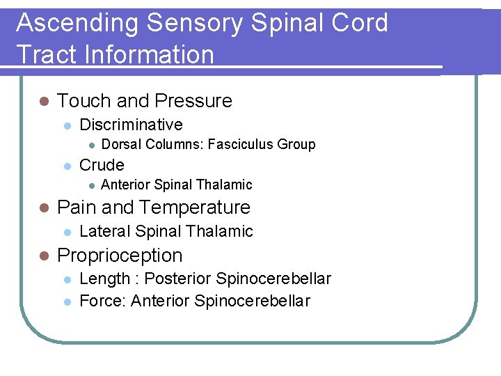 Ascending Sensory Spinal Cord Tract Information l Touch and Pressure l Discriminative l l