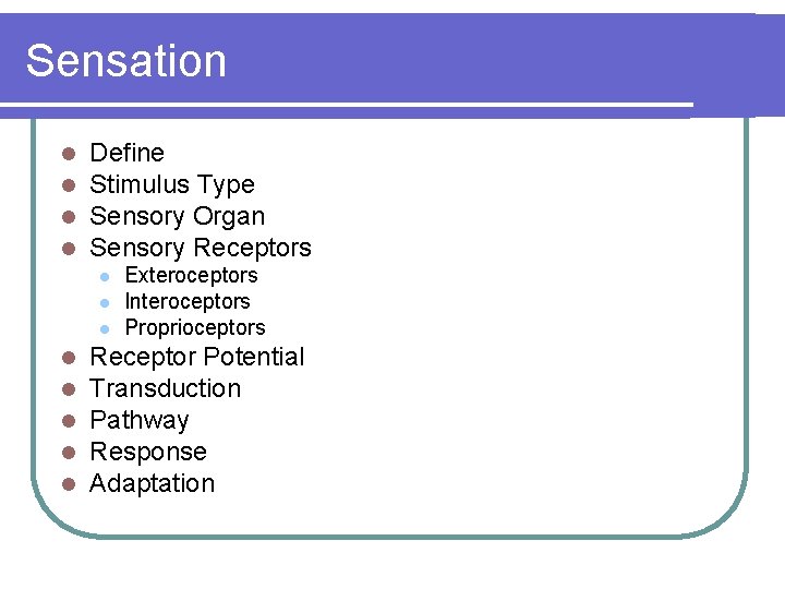 Sensation l l Define Stimulus Type Sensory Organ Sensory Receptors l l l l