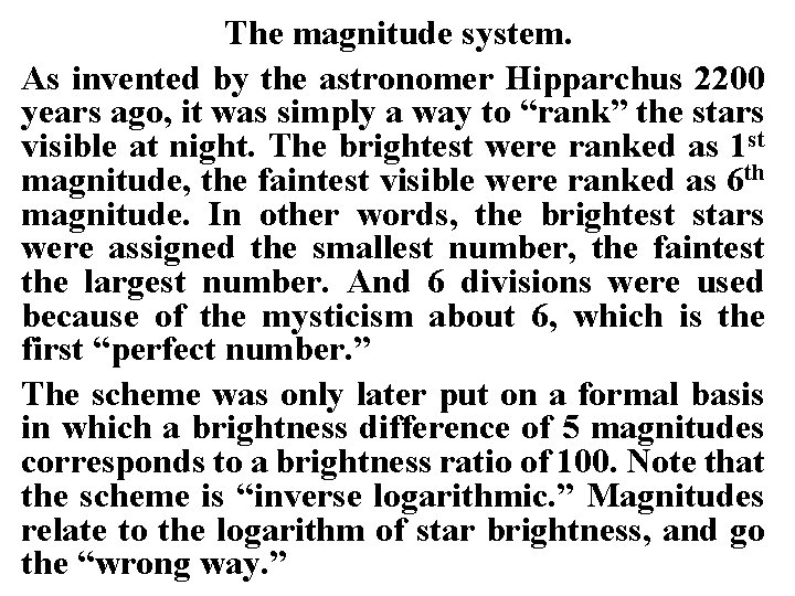 The magnitude system. As invented by the astronomer Hipparchus 2200 years ago, it was