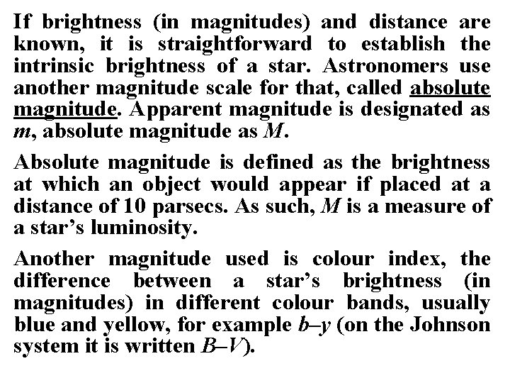 If brightness (in magnitudes) and distance are known, it is straightforward to establish the