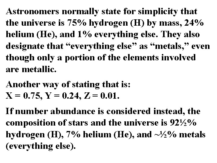 Astronomers normally state for simplicity that the universe is 75% hydrogen (H) by mass,