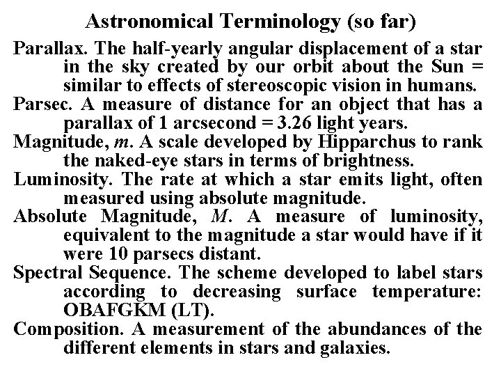 Astronomical Terminology (so far) Parallax. The half-yearly angular displacement of a star in the