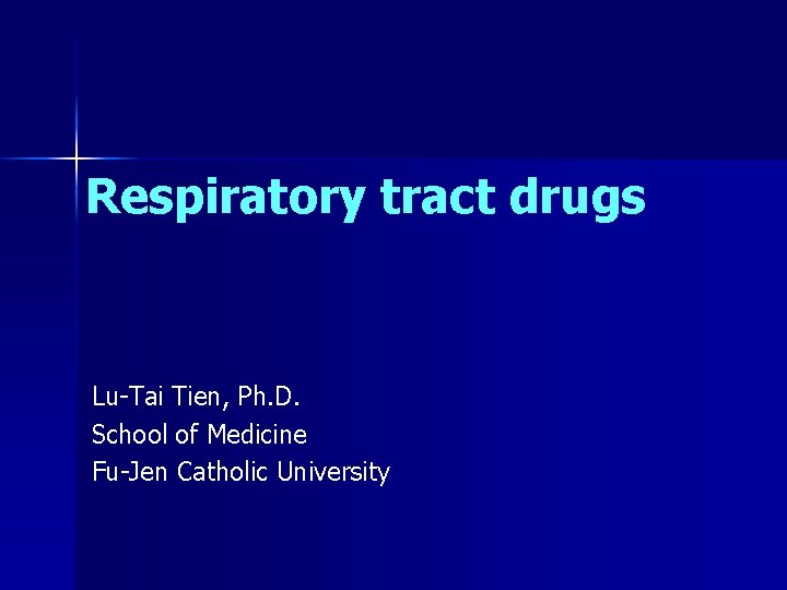 Respiratory tract drugs Lu-Tai Tien, Ph. D. School of Medicine Fu-Jen Catholic University 