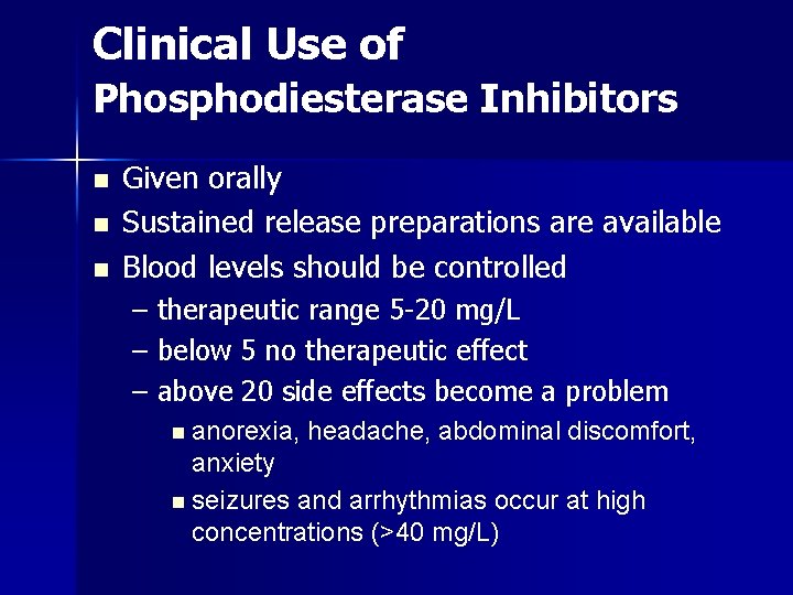 Clinical Use of Phosphodiesterase Inhibitors n n n Given orally Sustained release preparations are