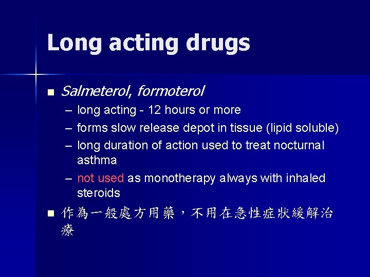 Long acting drugs n Salmeterol, formoterol – – – long acting - 12 hours