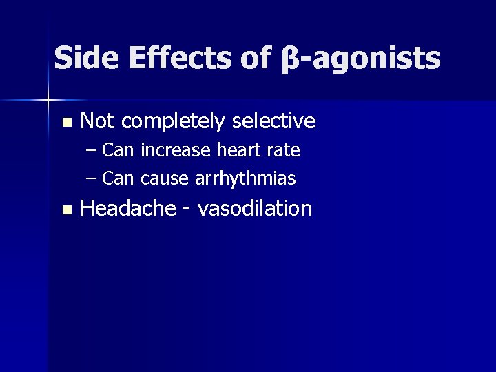 Side Effects of β-agonists n Not completely selective – Can increase heart rate –