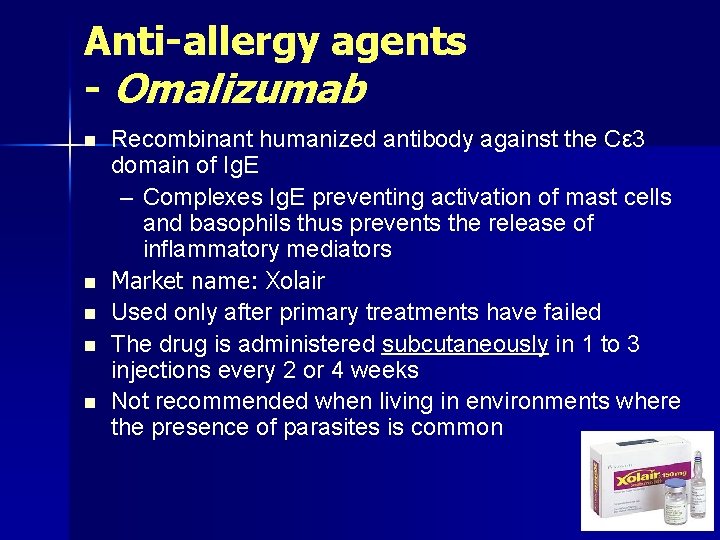 Anti-allergy agents - Omalizumab n n n Recombinant humanized antibody against the Cε 3