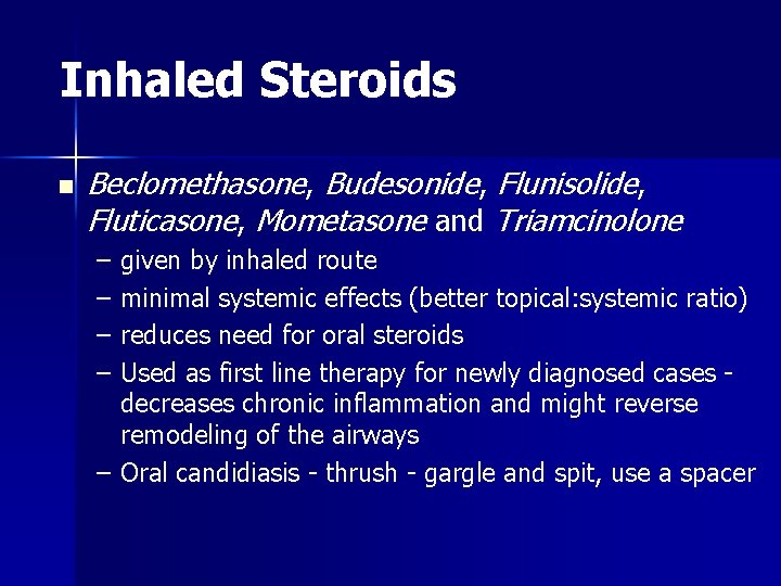 Inhaled Steroids n Beclomethasone, Budesonide, Flunisolide, Fluticasone, Mometasone and Triamcinolone – – given by