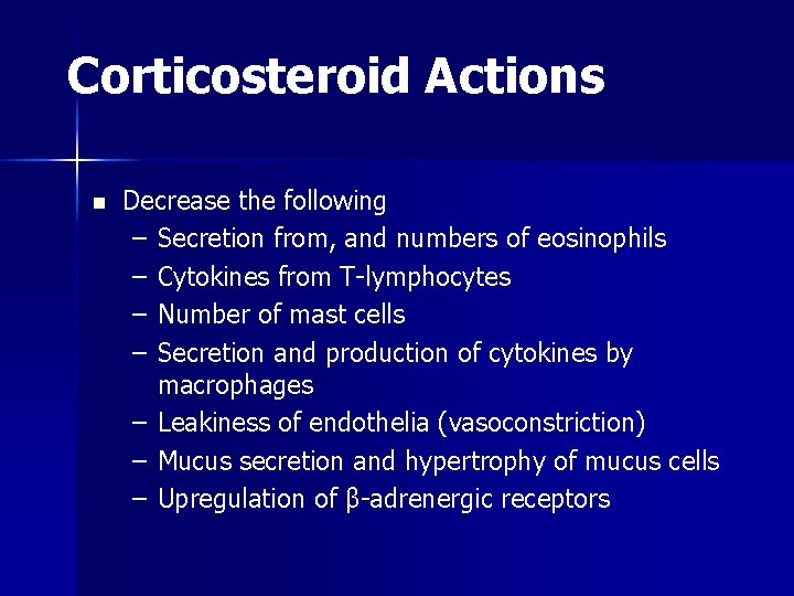 Corticosteroid Actions n Decrease the following – Secretion from, and numbers of eosinophils –