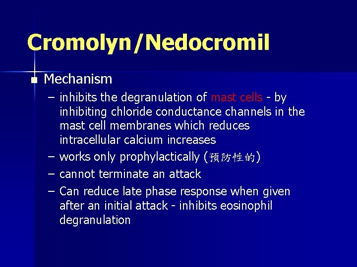 Cromolyn/Nedocromil n Mechanism – inhibits the degranulation of mast cells - by inhibiting chloride