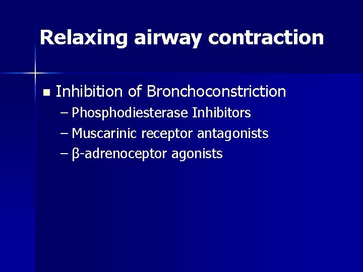 Relaxing airway contraction n Inhibition of Bronchoconstriction – Phosphodiesterase Inhibitors – Muscarinic receptor antagonists