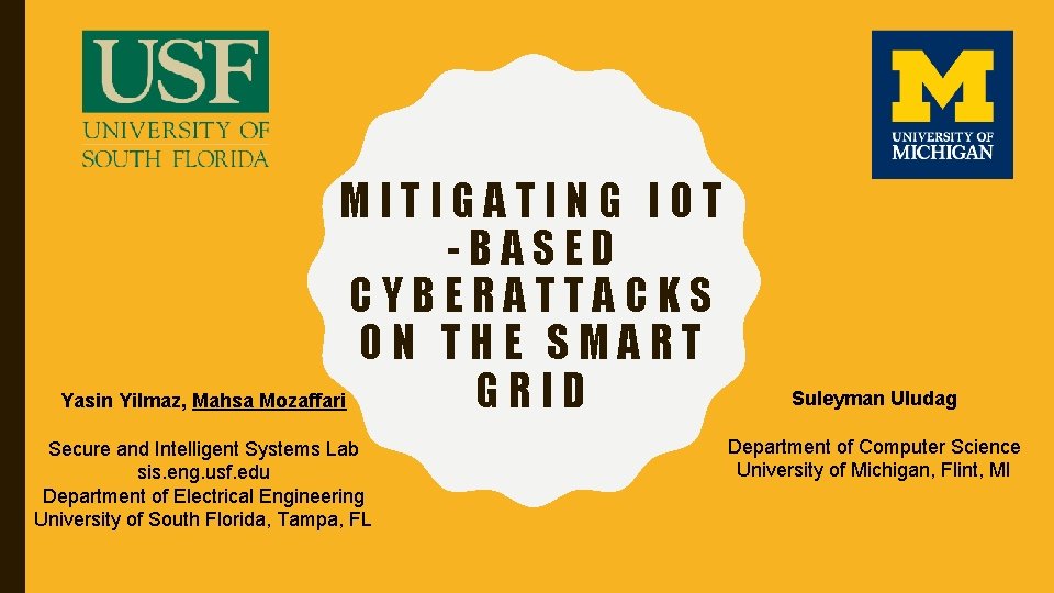 MITIGATING IOT -BASED CYBERATTACKS ON THE SMART GRID Yasin Yilmaz, Mahsa Mozaffari Secure and