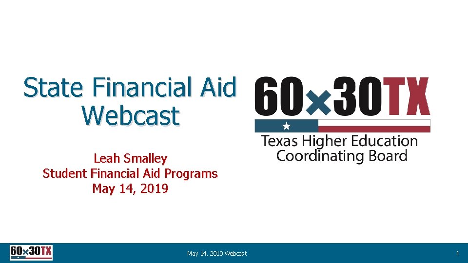 State Financial Aid Webcast Leah Smalley Student Financial Aid Programs May 14, 2019 Webcast