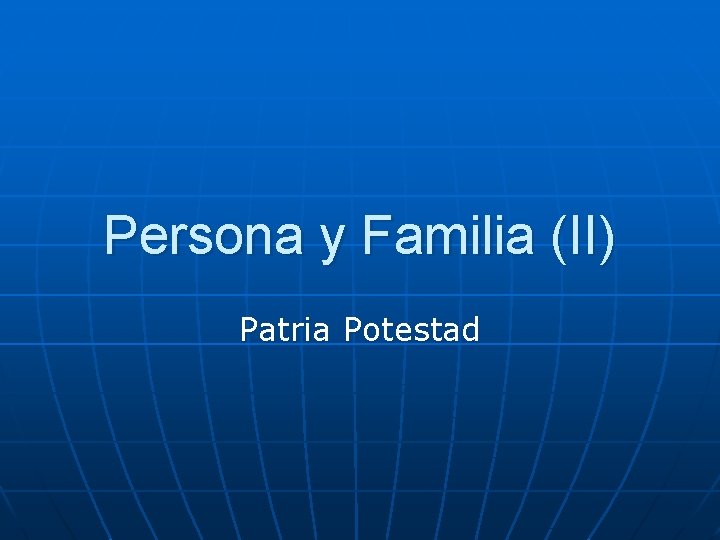 Persona y Familia (II) Patria Potestad 