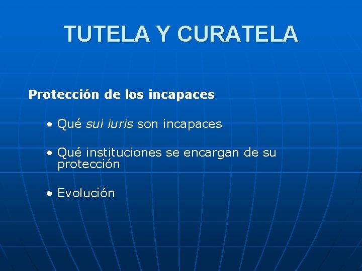 TUTELA Y CURATELA Protección de los incapaces • Qué sui iuris son incapaces •