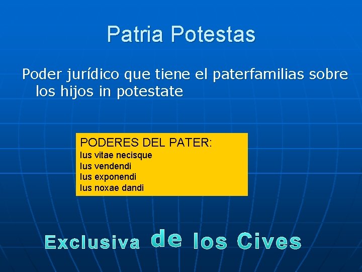 Patria Potestas Poder jurídico que tiene el paterfamilias sobre los hijos in potestate PODERES