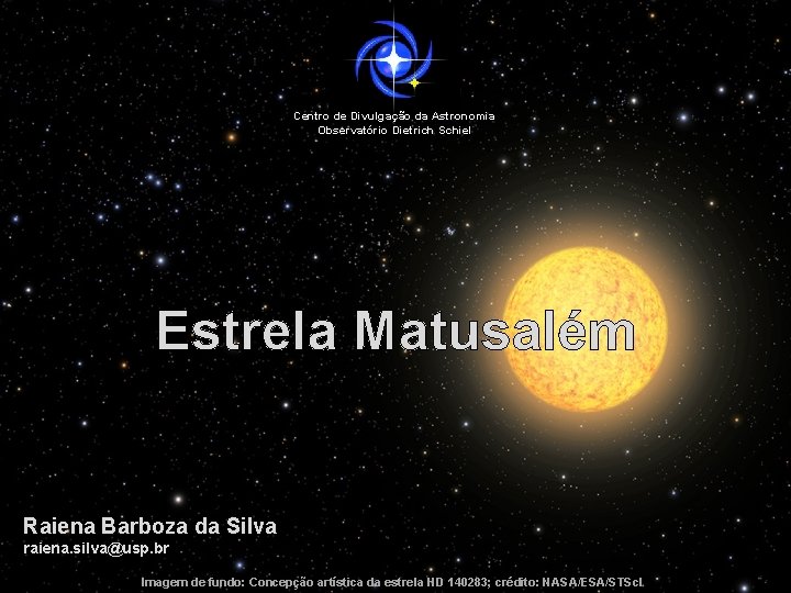 Centro de Divulgação da Astronomia Observatório Dietrich Schiel Estrela Matusalém Raiena Barboza da Silva