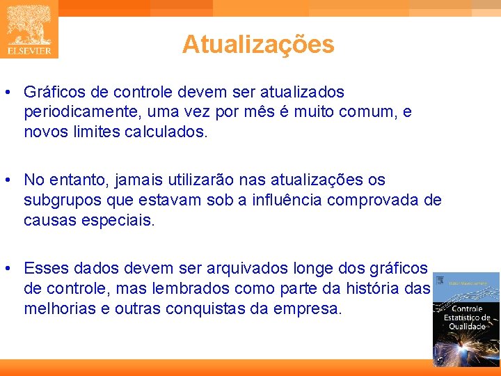 Atualizações • Gráficos de controle devem ser atualizados periodicamente, uma vez por mês é Atualizações • Gráficos de controle devem ser atualizados periodicamente, uma vez por mês é