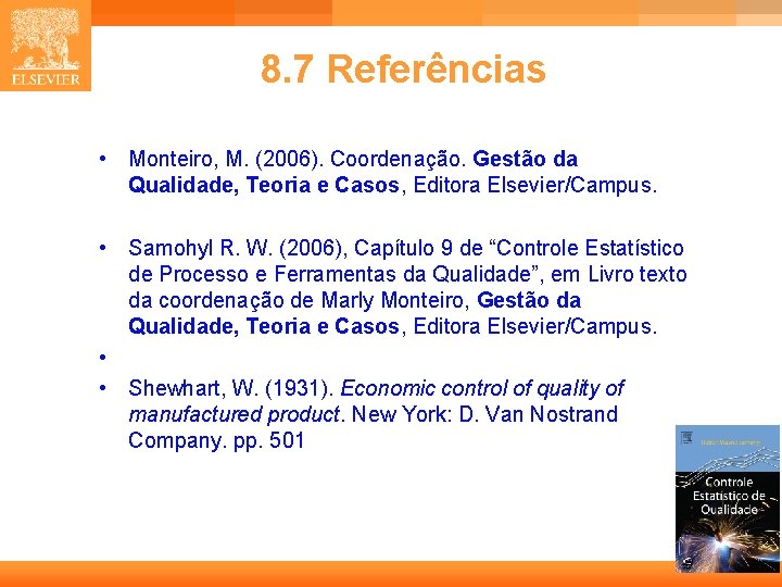 8. 7 Referências • Monteiro, M. (2006). Coordenação. Gestão da Qualidade, Teoria e Casos, 8. 7 Referências • Monteiro, M. (2006). Coordenação. Gestão da Qualidade, Teoria e Casos,