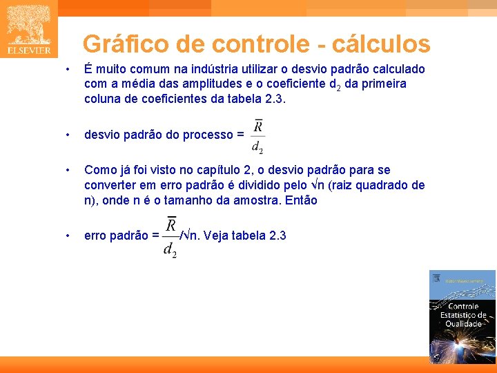 Gráfico de controle - cálculos • É muito comum na indústria utilizar o desvio Gráfico de controle - cálculos • É muito comum na indústria utilizar o desvio