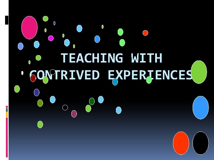 TEACHING WITH CONTRIVED EXPERIENCES 