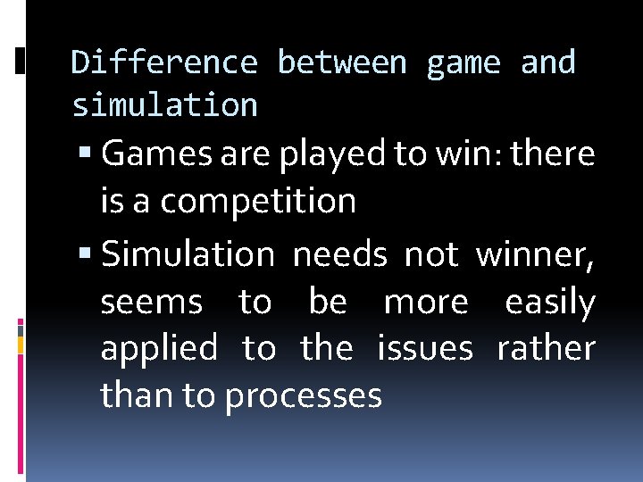 Difference between game and simulation Games are played to win: there is a competition