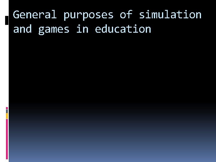 General purposes of simulation and games in education 