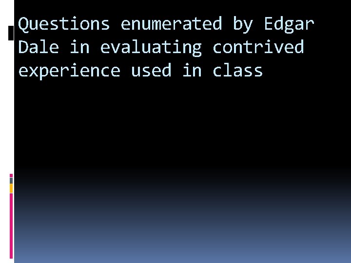 Questions enumerated by Edgar Dale in evaluating contrived experience used in class 