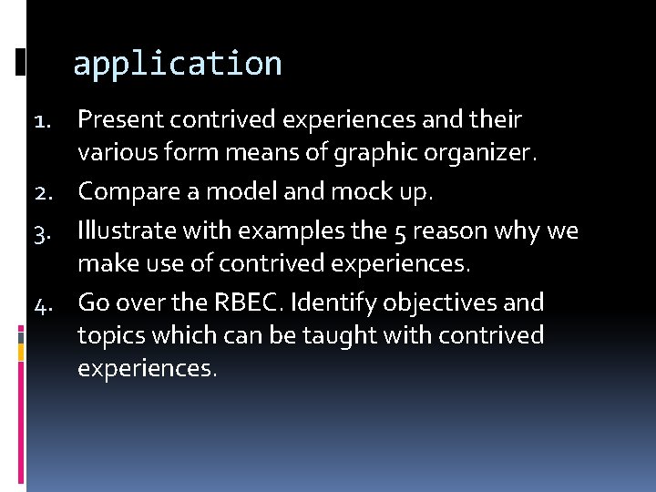 application 1. Present contrived experiences and their various form means of graphic organizer. 2.