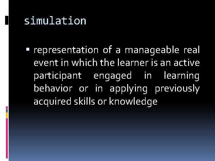 simulation representation of a manageable real event in which the learner is an active