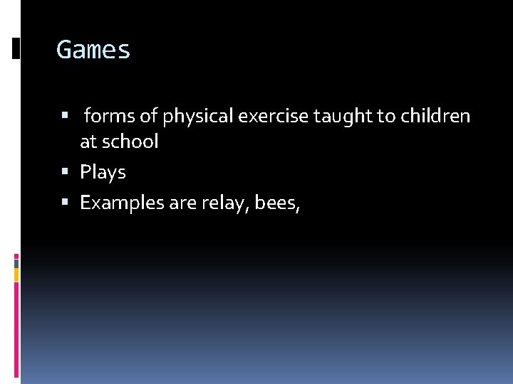 Games forms of physical exercise taught to children at school Plays Examples are relay,