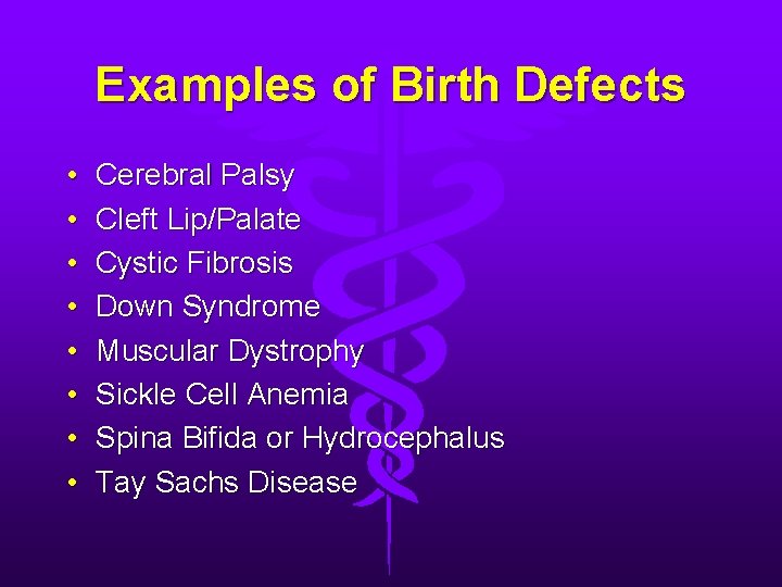 Examples of Birth Defects • • Cerebral Palsy Cleft Lip/Palate Cystic Fibrosis Down Syndrome Examples of Birth Defects • • Cerebral Palsy Cleft Lip/Palate Cystic Fibrosis Down Syndrome