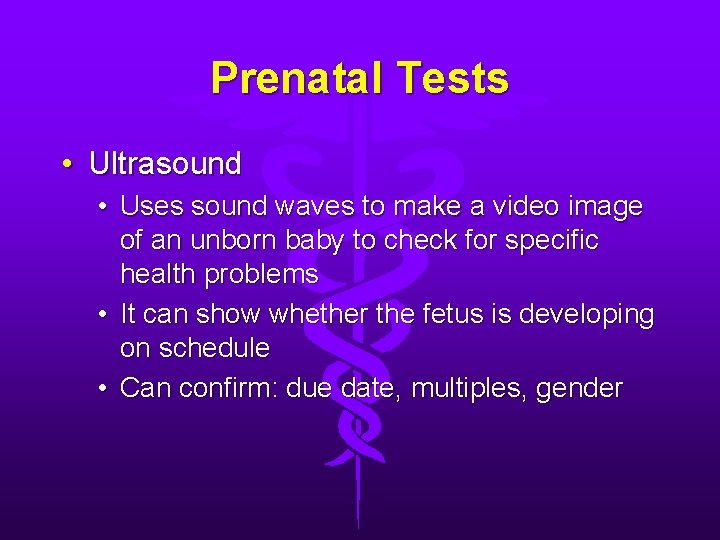 Prenatal Tests • Ultrasound • Uses sound waves to make a video image of Prenatal Tests • Ultrasound • Uses sound waves to make a video image of