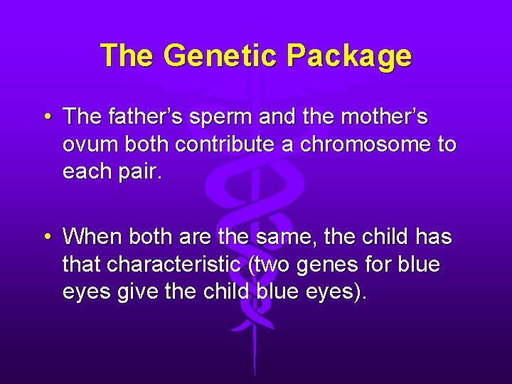 The Genetic Package • The father’s sperm and the mother’s ovum both contribute a The Genetic Package • The father’s sperm and the mother’s ovum both contribute a