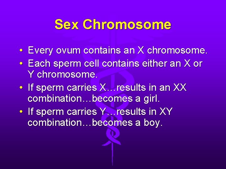 Sex Chromosome • Every ovum contains an X chromosome. • Each sperm cell contains Sex Chromosome • Every ovum contains an X chromosome. • Each sperm cell contains