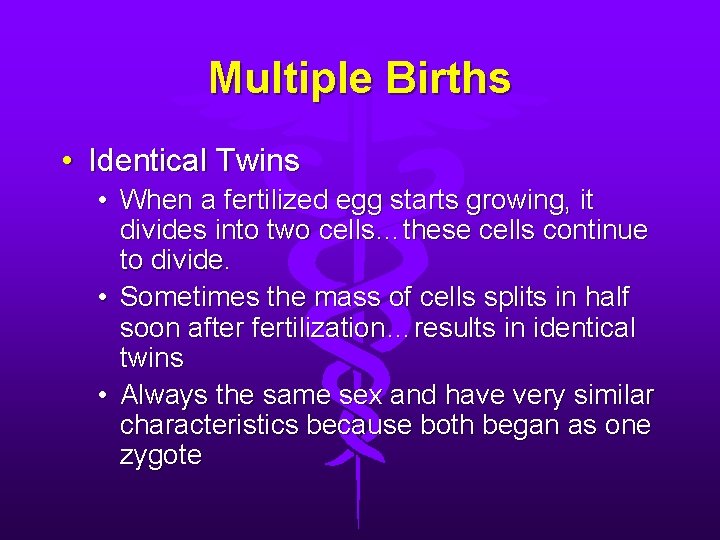 Multiple Births • Identical Twins • When a fertilized egg starts growing, it divides Multiple Births • Identical Twins • When a fertilized egg starts growing, it divides