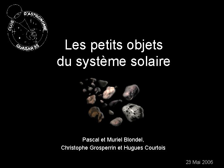 Les petits objets du système solaire Pascal et Muriel Blondel, Christophe Grosperrin et Hugues