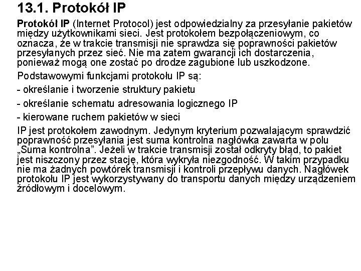 13. 1. Protokół IP (Internet Protocol) jest odpowiedzialny za przesyłanie pakietów między użytkownikami sieci.