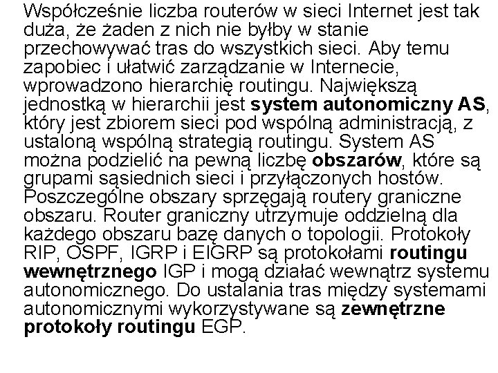 Współcześnie liczba routerów w sieci Internet jest tak duża, że żaden z nich nie