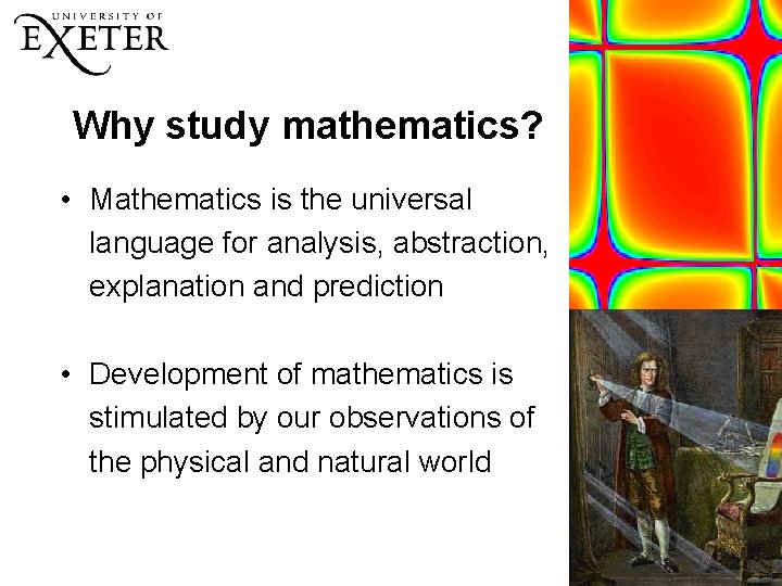Why study mathematics? • Mathematics is the universal language for analysis, abstraction, explanation and Why study mathematics? • Mathematics is the universal language for analysis, abstraction, explanation and