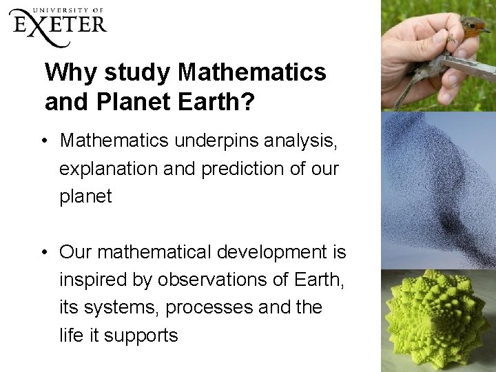 Why study Mathematics and Planet Earth? • Mathematics underpins analysis, explanation and prediction of Why study Mathematics and Planet Earth? • Mathematics underpins analysis, explanation and prediction of